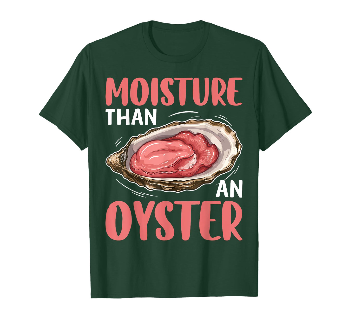 Moisture Than An Oyster Funny Naughty Ocean Humor Quote T-Shirt
