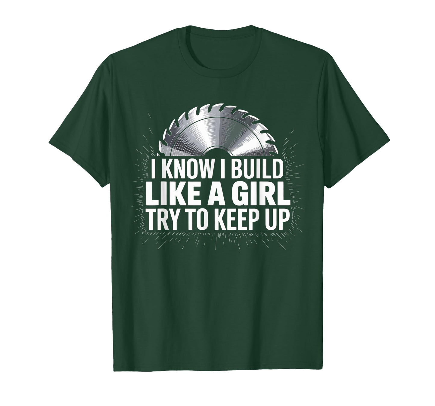 I Know I Build Like Girl Try to Keep Up Woodworker Carpender T-Shirt