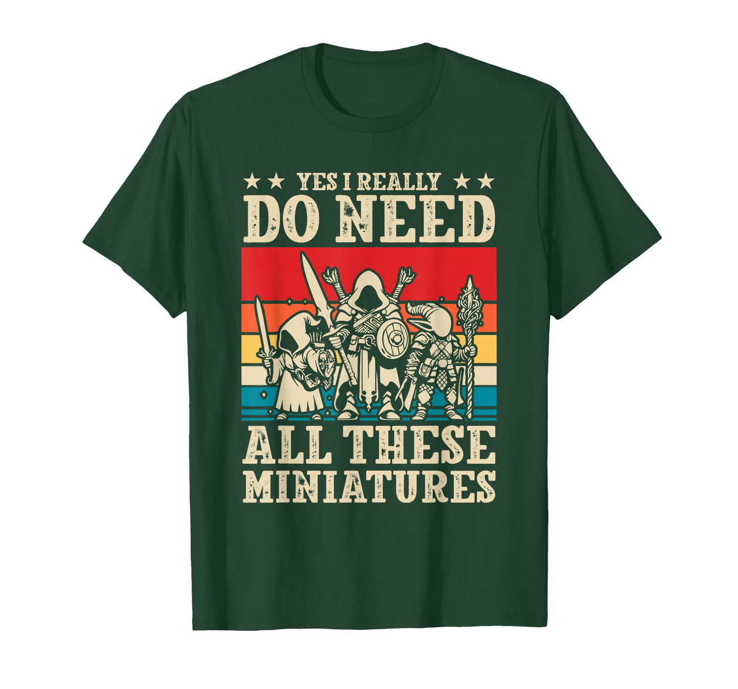 Yes I Really Do Need All These Miniatures Wargamer Tabletop T-Shirt