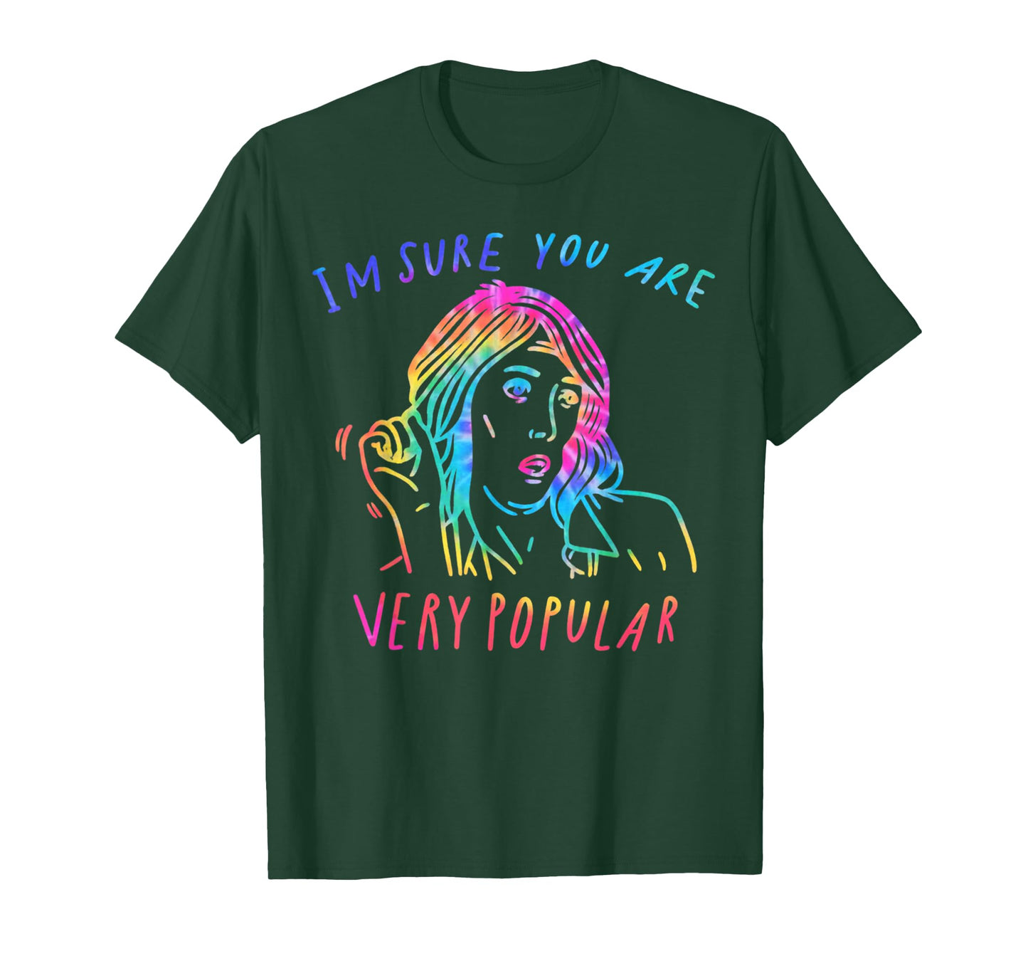 I'm Sure You are Very Popular Funny Saying Quote T-Shirt