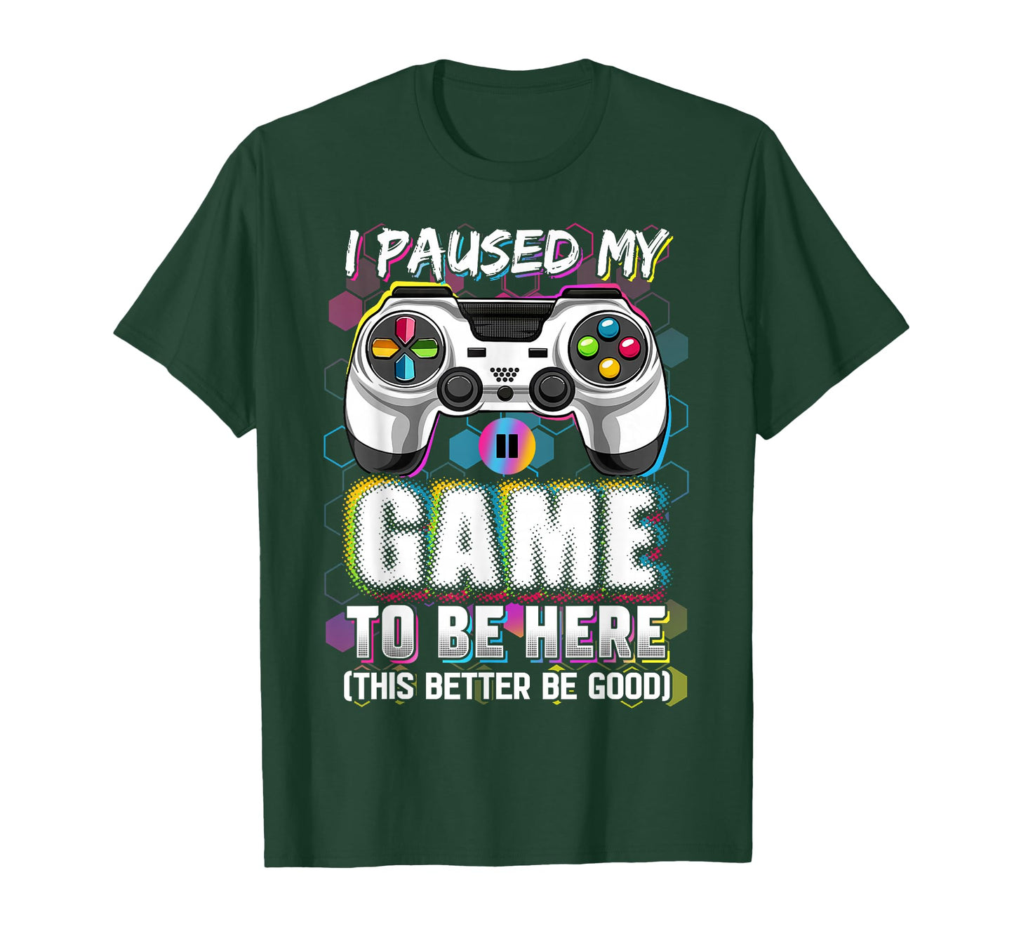 I Paused My Game To Be Here This Better Be Good Video Gamer T-Shirt