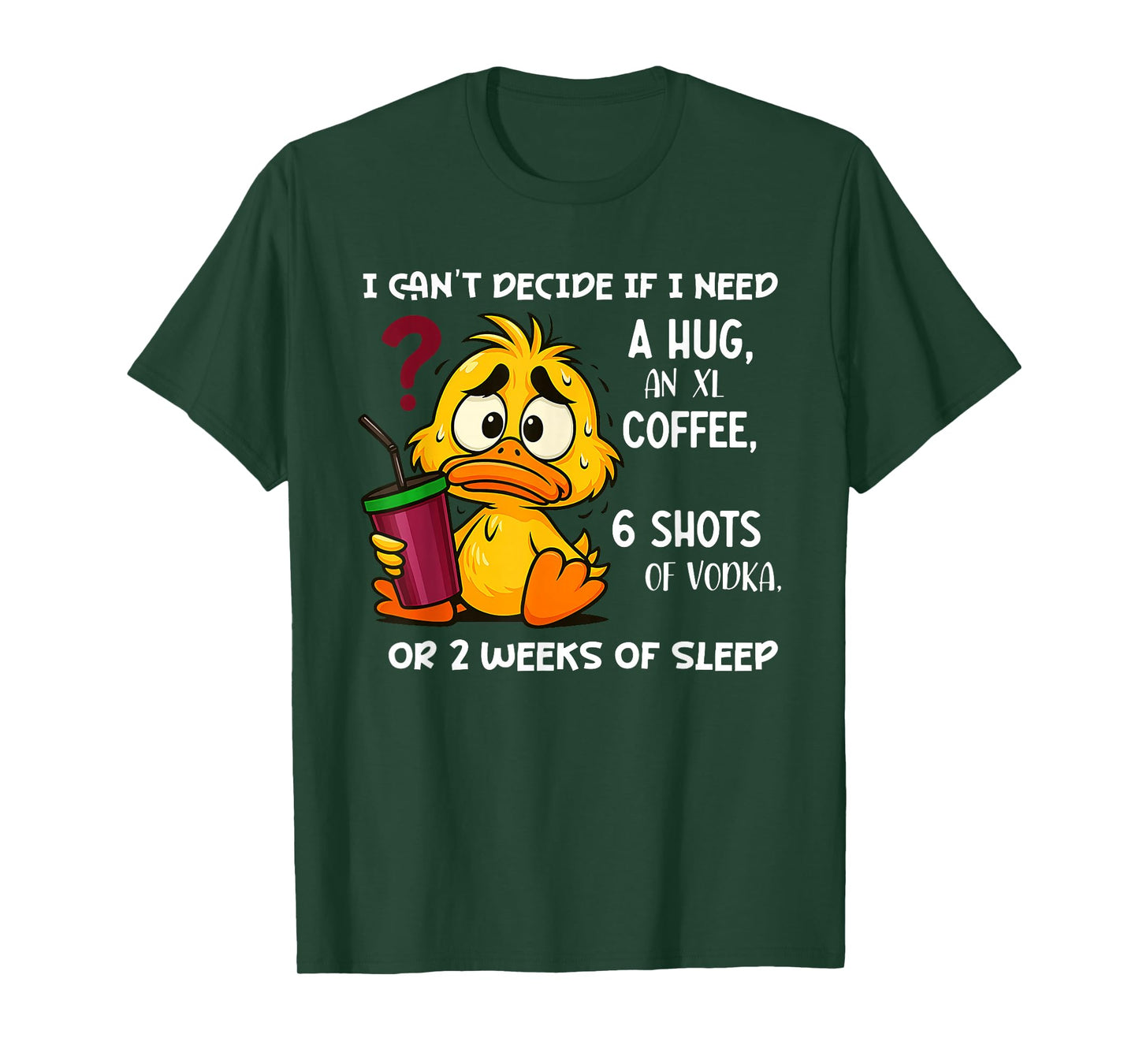 I Can't Decide If I Need A Hug an XL Coffee 6 Shots of Vodka T-Shirt