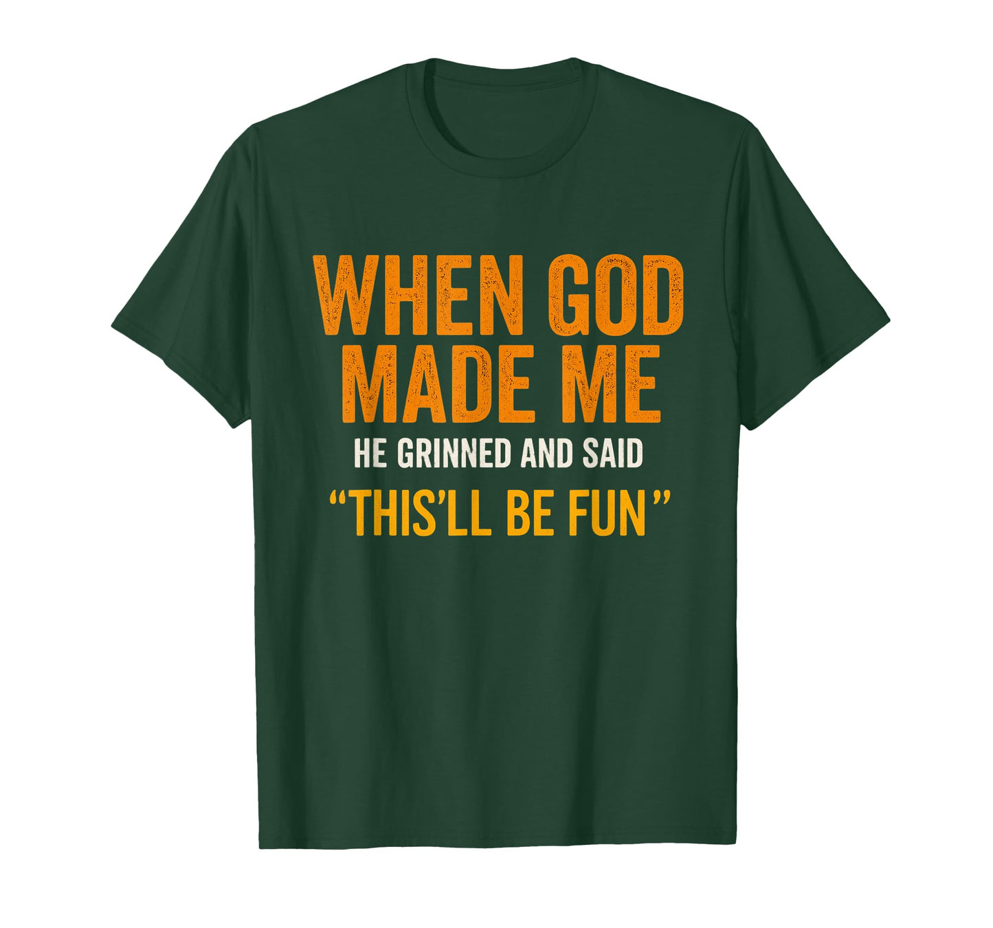 When God Made Me He Laughed – Fun Quote T-Shirt