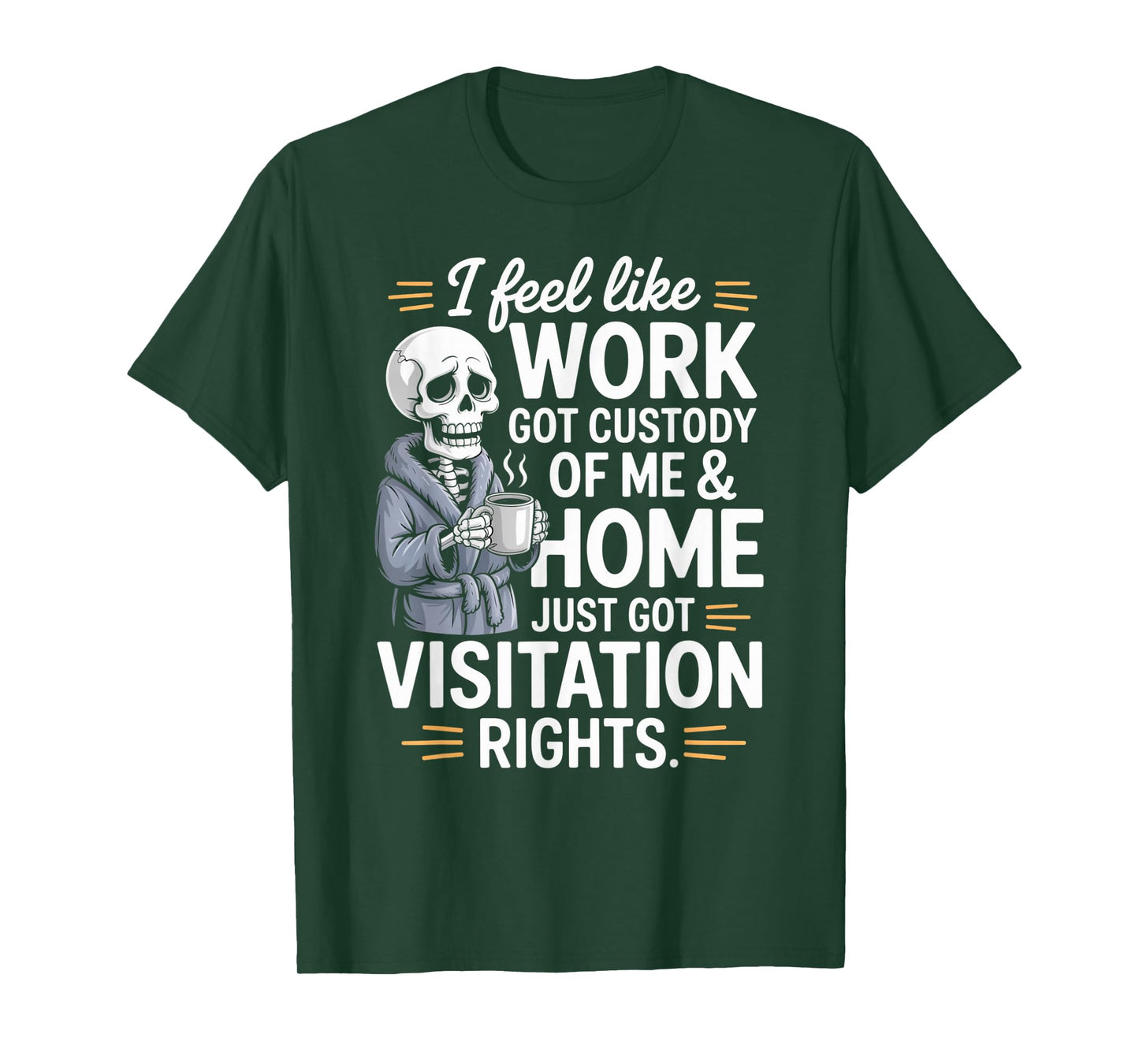 I Feel Like Work Got Custody of Me and Home T-Shirt