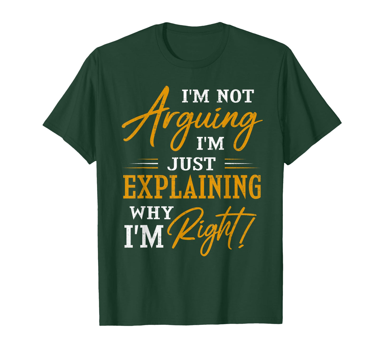 I'M NOT ARGUING I'm Just Explaining Why I'm RIGHT T-Shirt