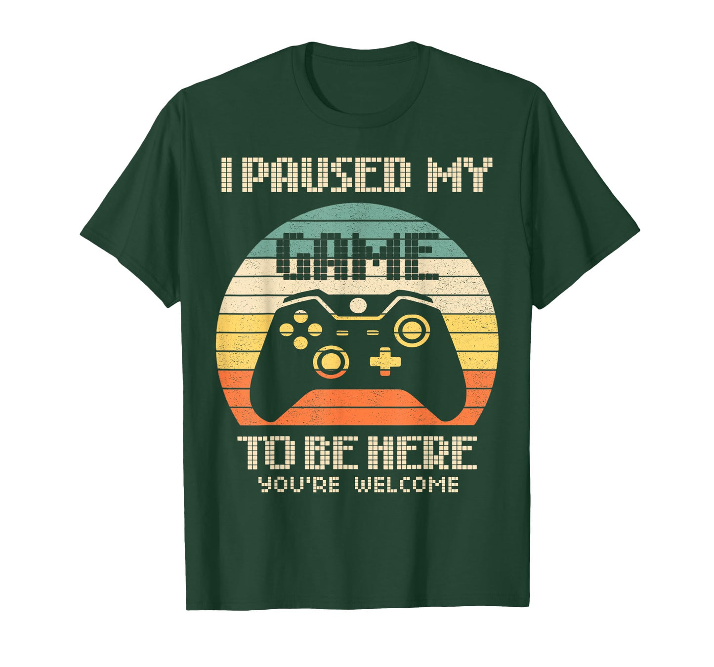 I Paused My Game To Be Here You're Welcome Retro Gamer Gift T-Shirt