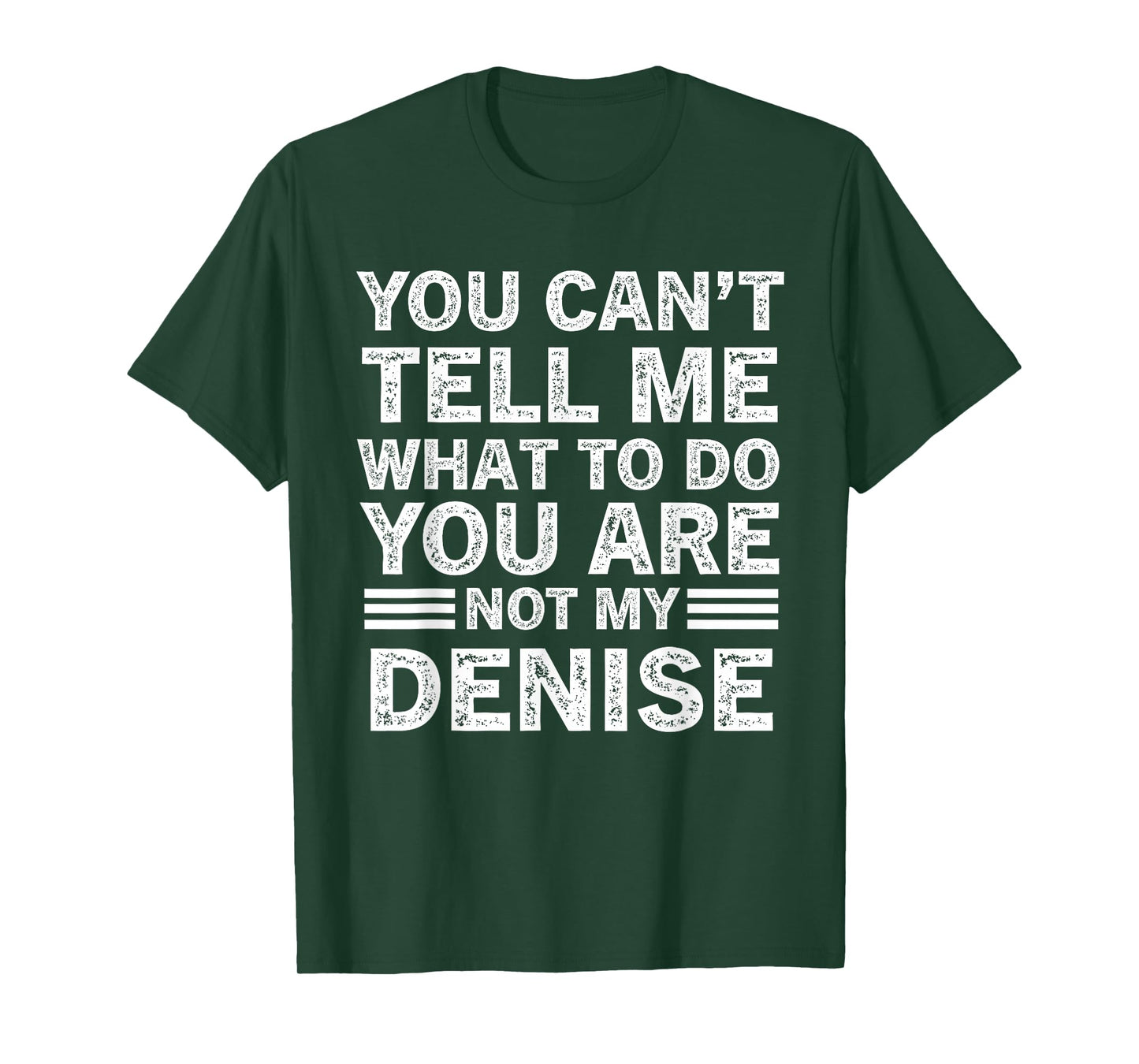 You Can't Tell Me What to Do You are Not My Denise T-Shirt