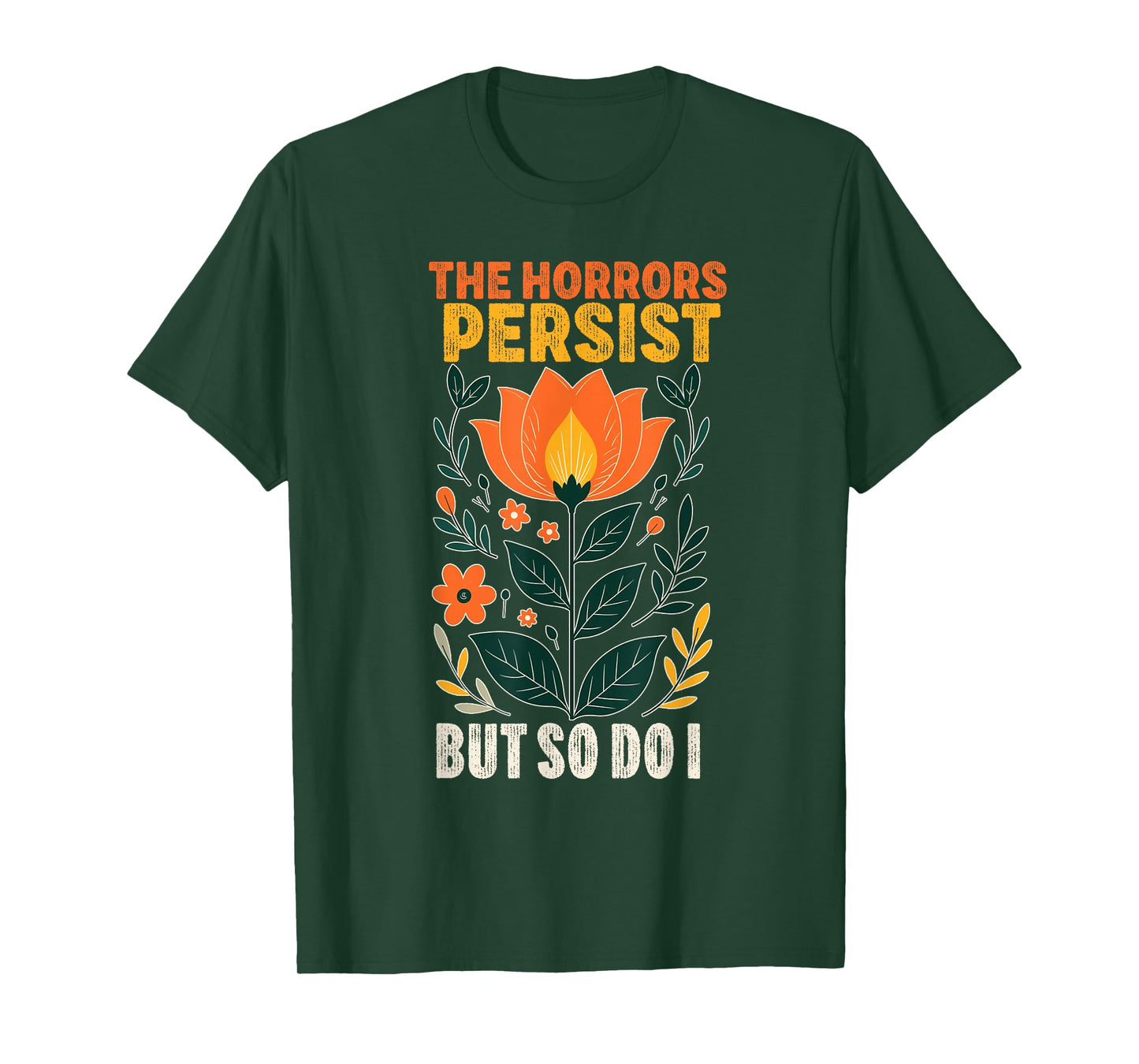the horrors persist but so do i Strength Resilience Quotes T-Shirt