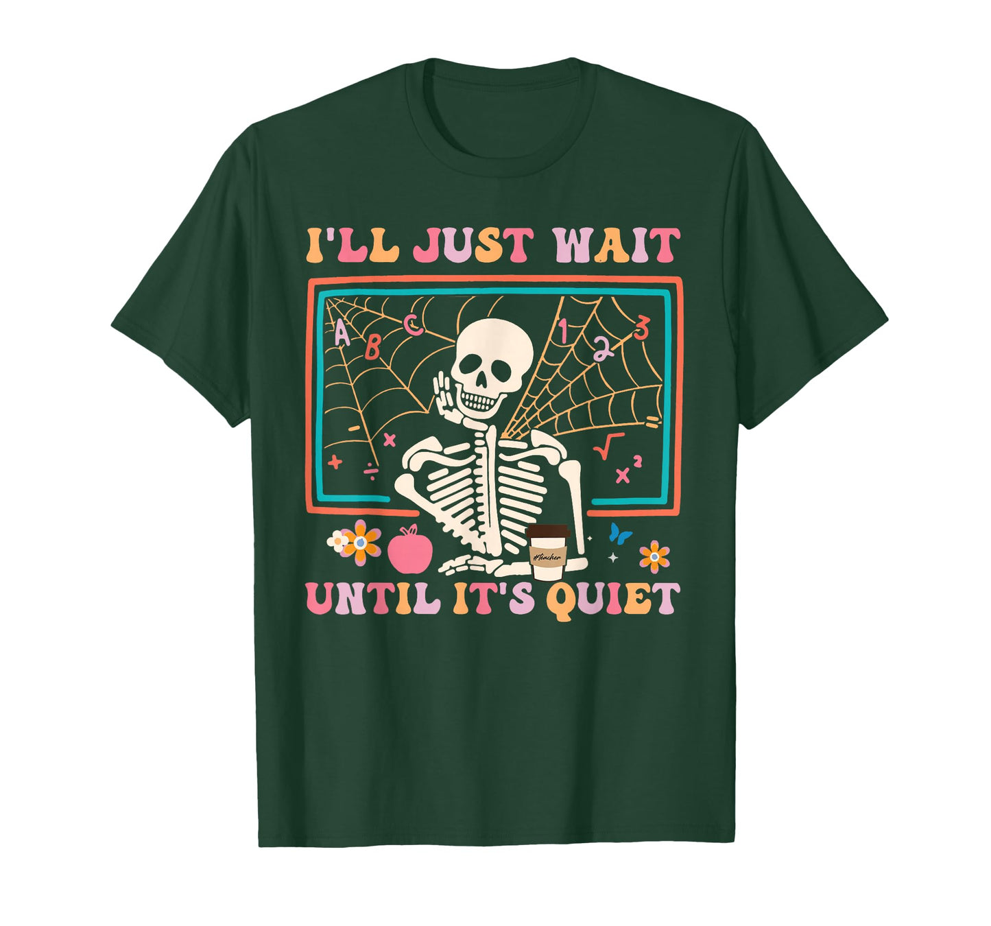 I'll Just Wait Until It's Quiet Halloween Skeleton Teacher T-Shirt