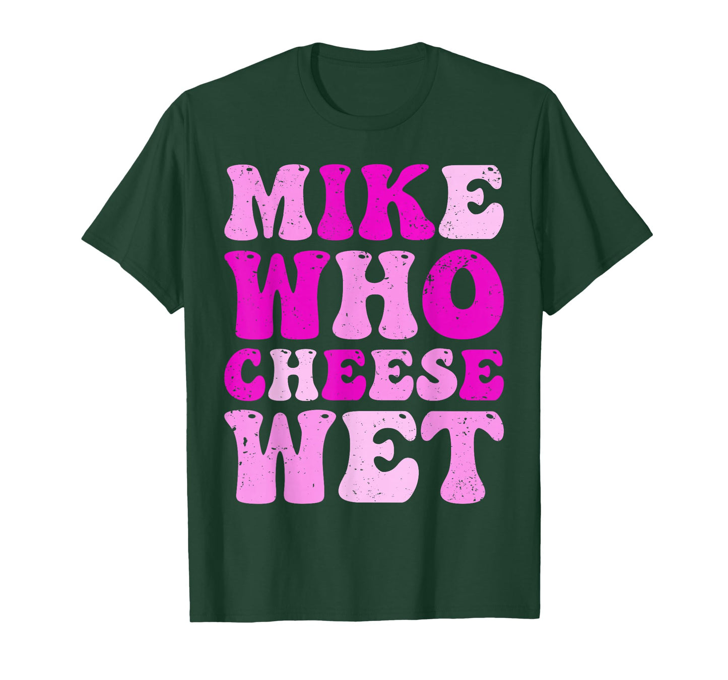 mike who cheese wet Inappropriate Adult Humor embarrassing T-Shirt