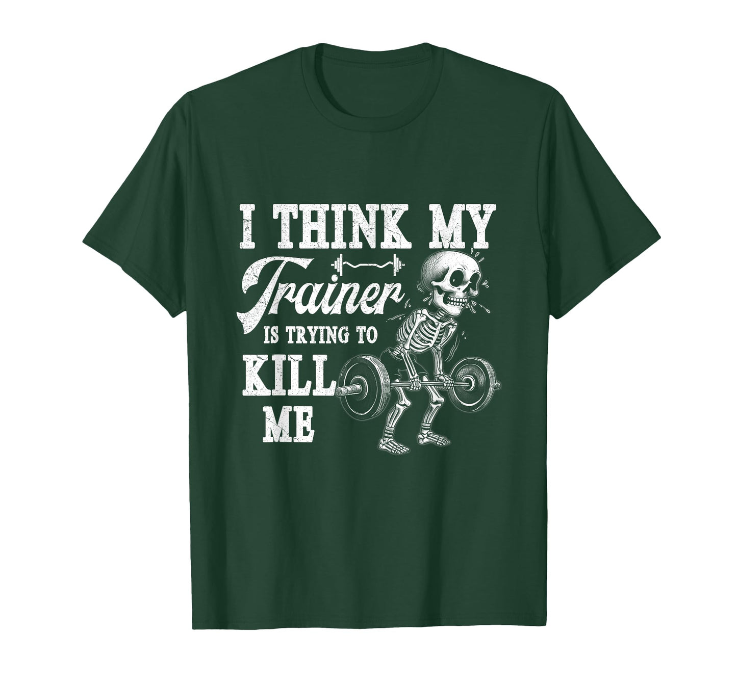 I Think My Trainer Is Trying To Kill Me Gym Workout Skeleton T-Shirt