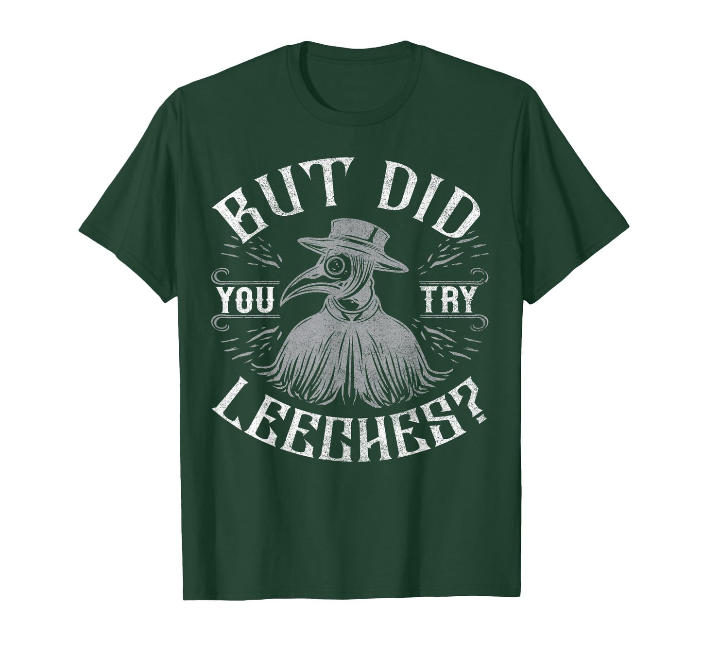 Funny plague doctor steampunk - But did you try leeches? T-Shirt
