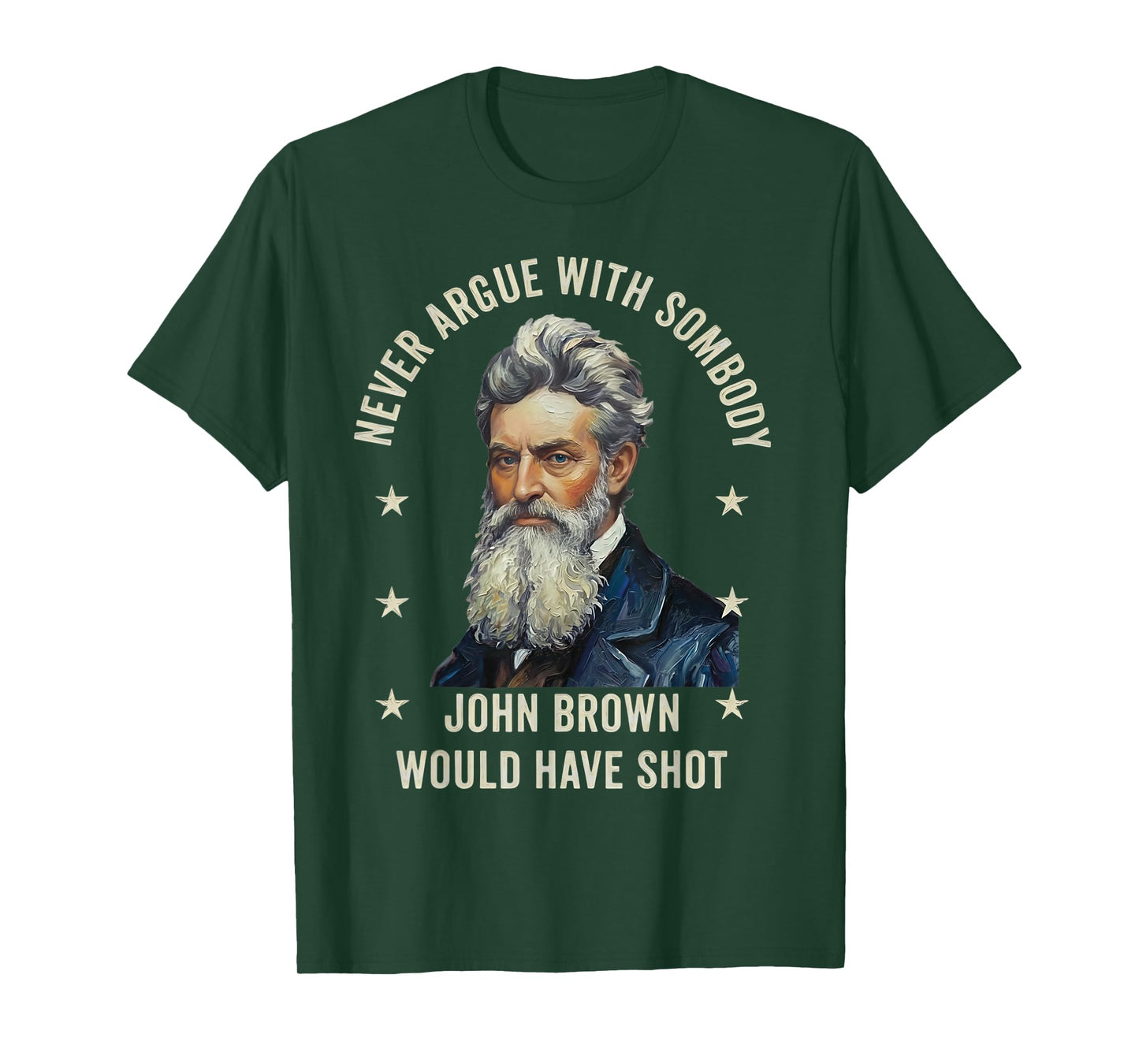 Never Argue with Somebody John Brown Would Have Shot T-Shirt
