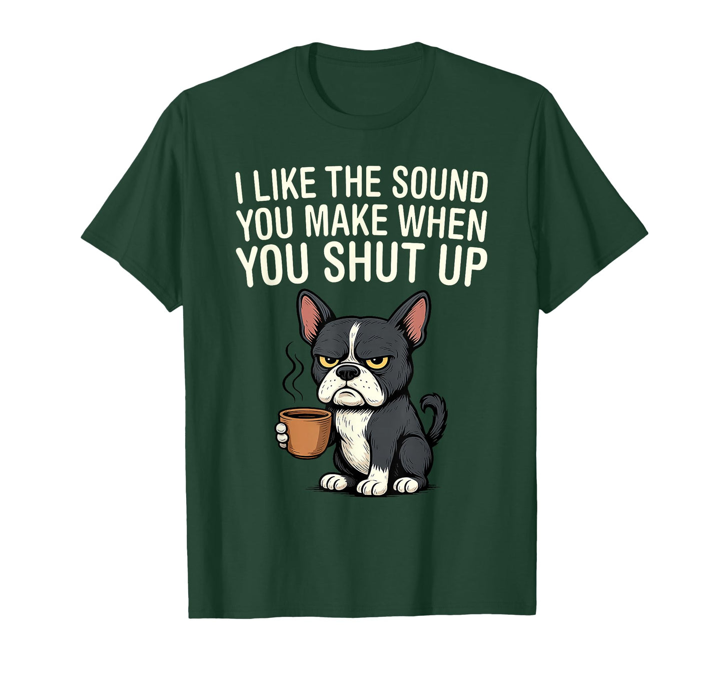 Dog I Like The Sound You Make When You Shut Up T-Shirt
