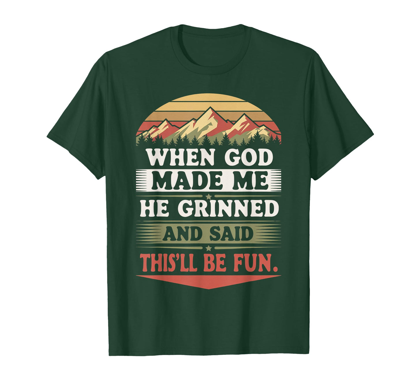 When God Made Me He Grinned Said This'll Be Fun Sarcastic T-Shirt