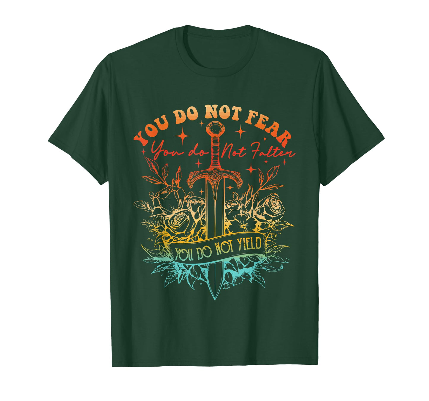 You Do Not Fear You Do Not Falter You Do Not Yield Quote T-Shirt