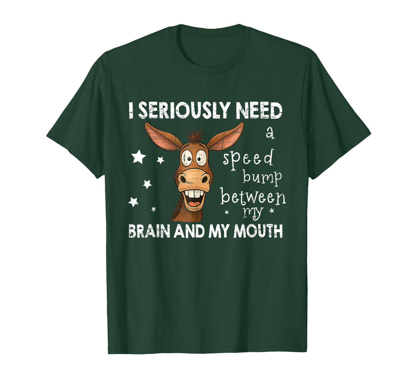 I Seriously Need A Speed Bump Between My Brain and My Mouth T-Shirt