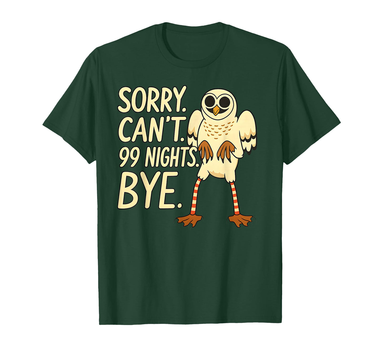 Sorry. Can’t. 99 Nights. Bye. in The Forest Owl Gamer Merch T-Shirt