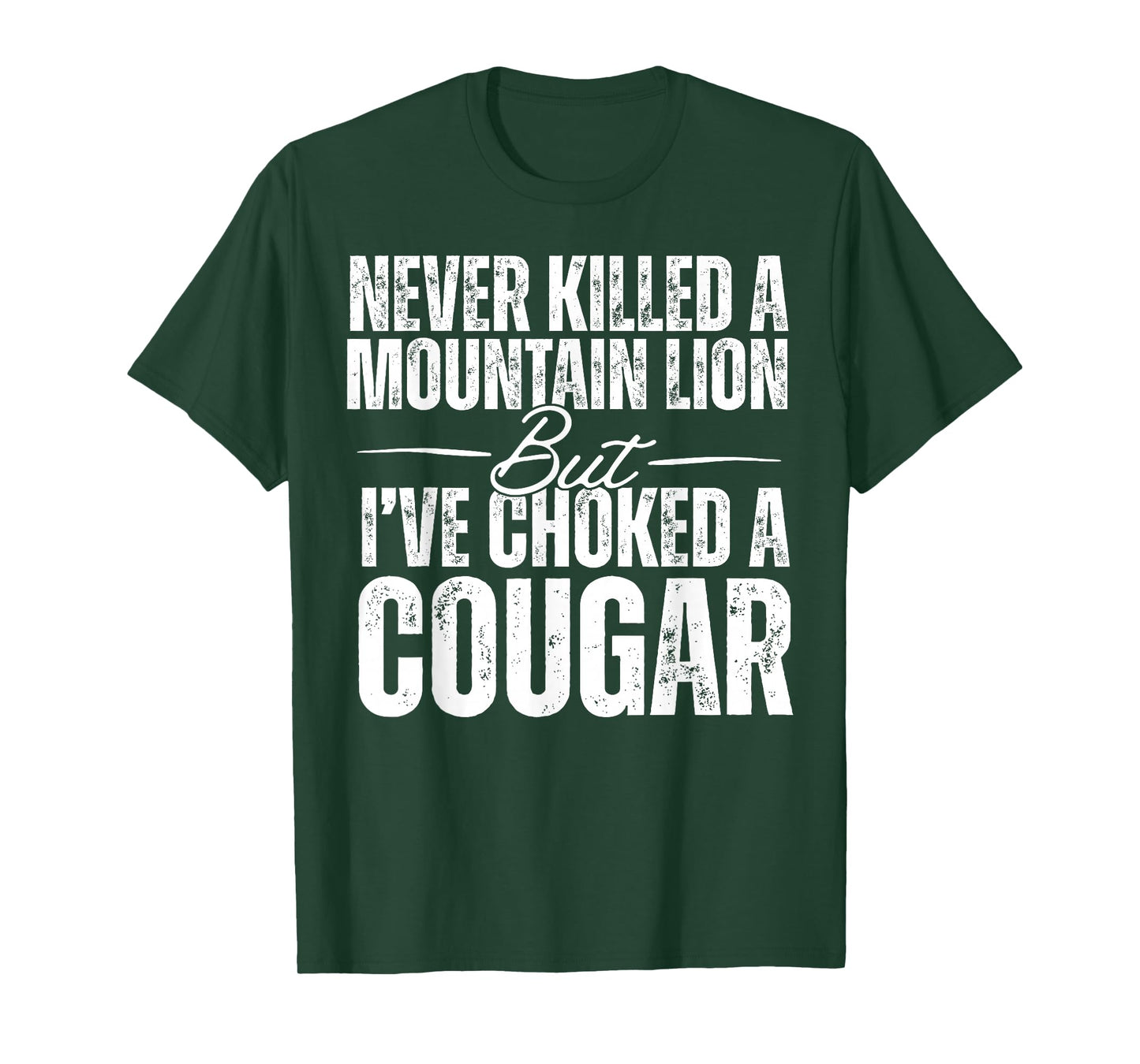 Never Killed A Mountain Lion But I've Choked A Cougar T-Shirt