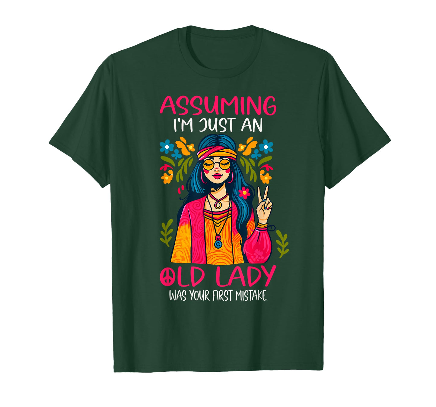 Assuming I'm Just An Old Lady Was Your First Mistake Hippie T-Shirt