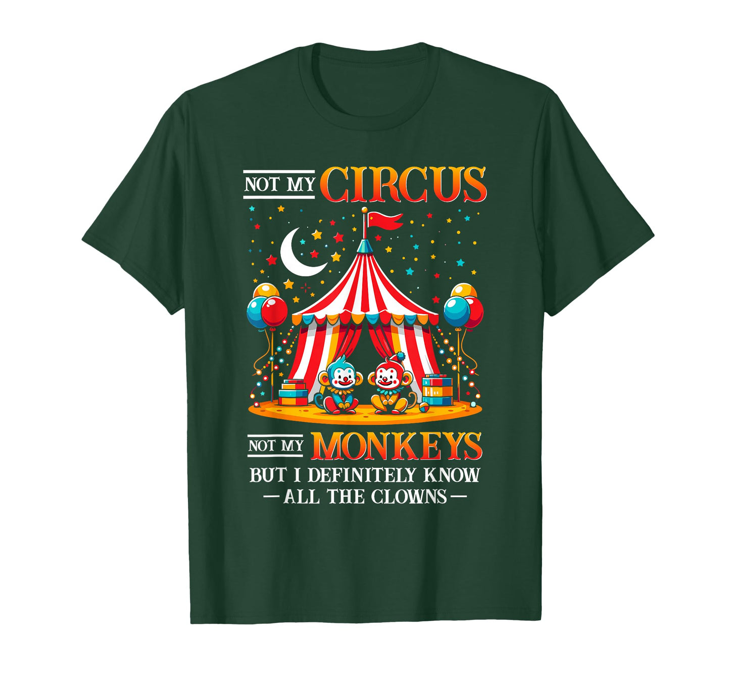 Funny Not My Circus Not My Monkeys But I Know All The Clowns T-Shirt