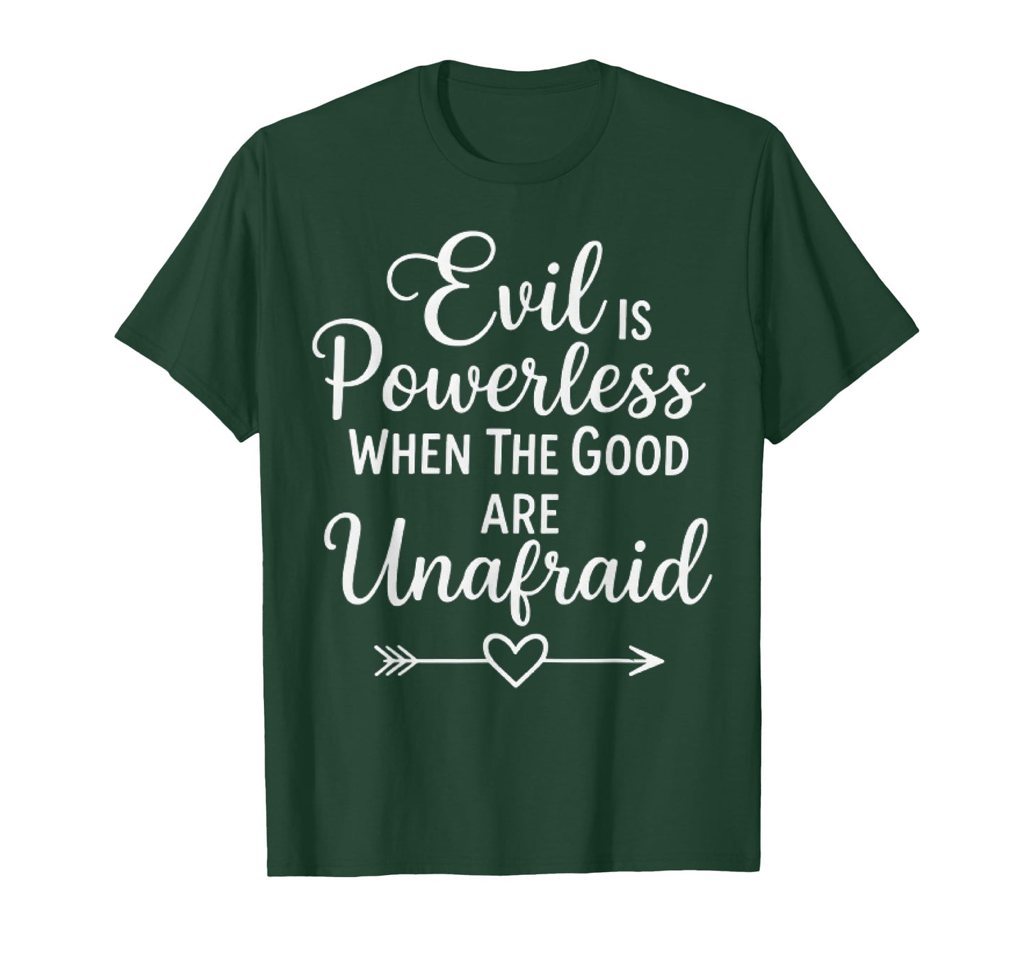 Evil is Powerless When The Good are Unafraid Motivational T-Shirt