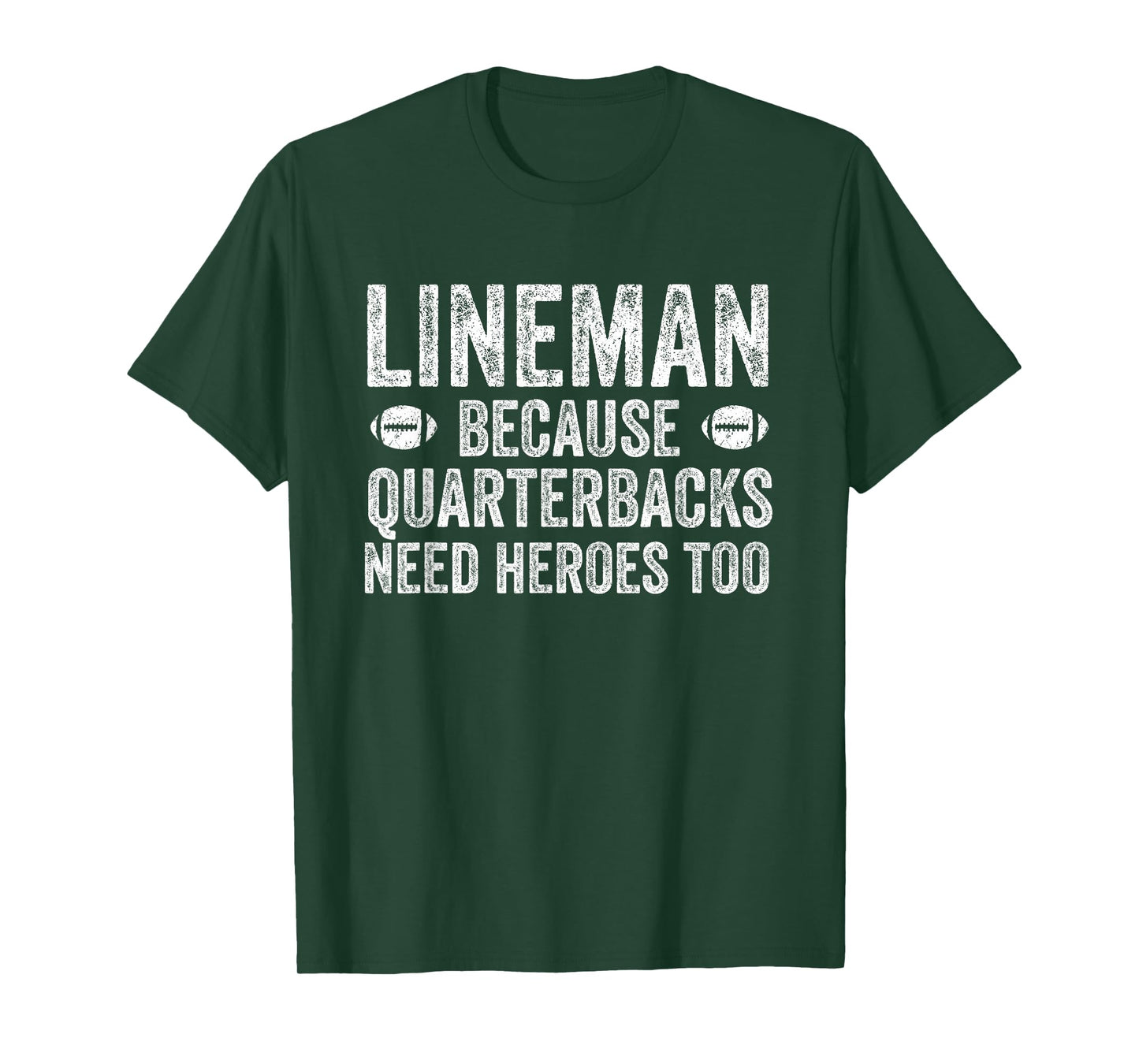 Lineman Because Quarterbacks Need Heroes | Football Linemen T-Shirt
