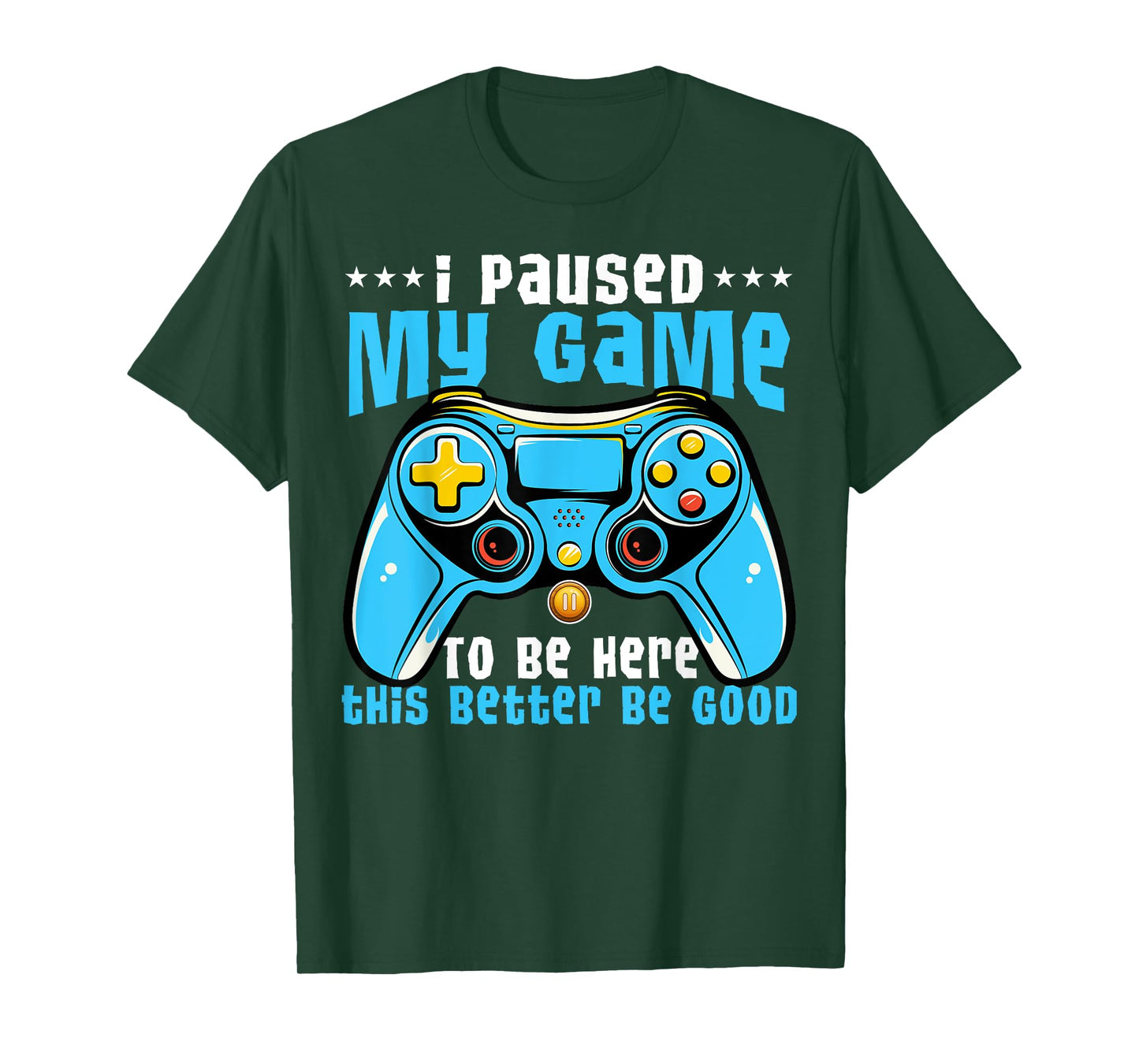 I Paused My Game To Be Here This Better Be Good Video Game T-Shirt