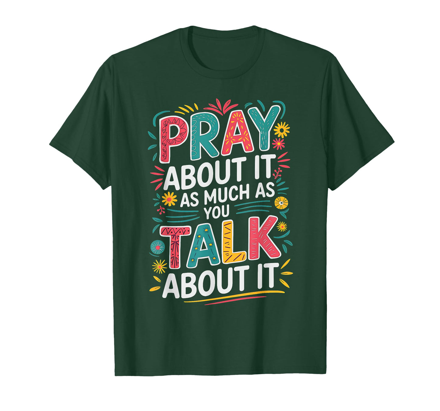 Christian Faith Pray About It As Much As You Talk About It T-Shirt