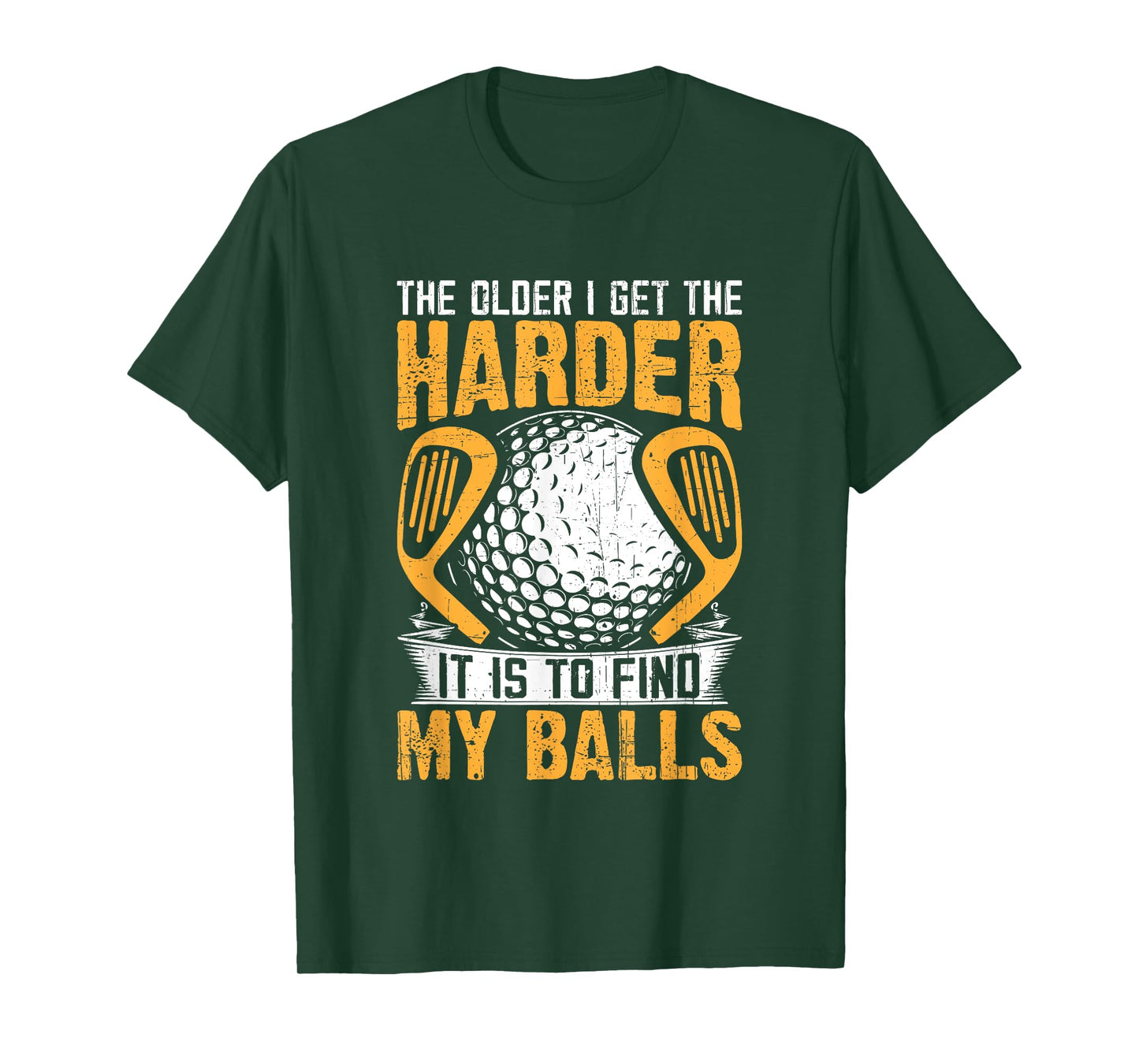 The Older I Get The Harder It is to Find My Balls T-Shirt
