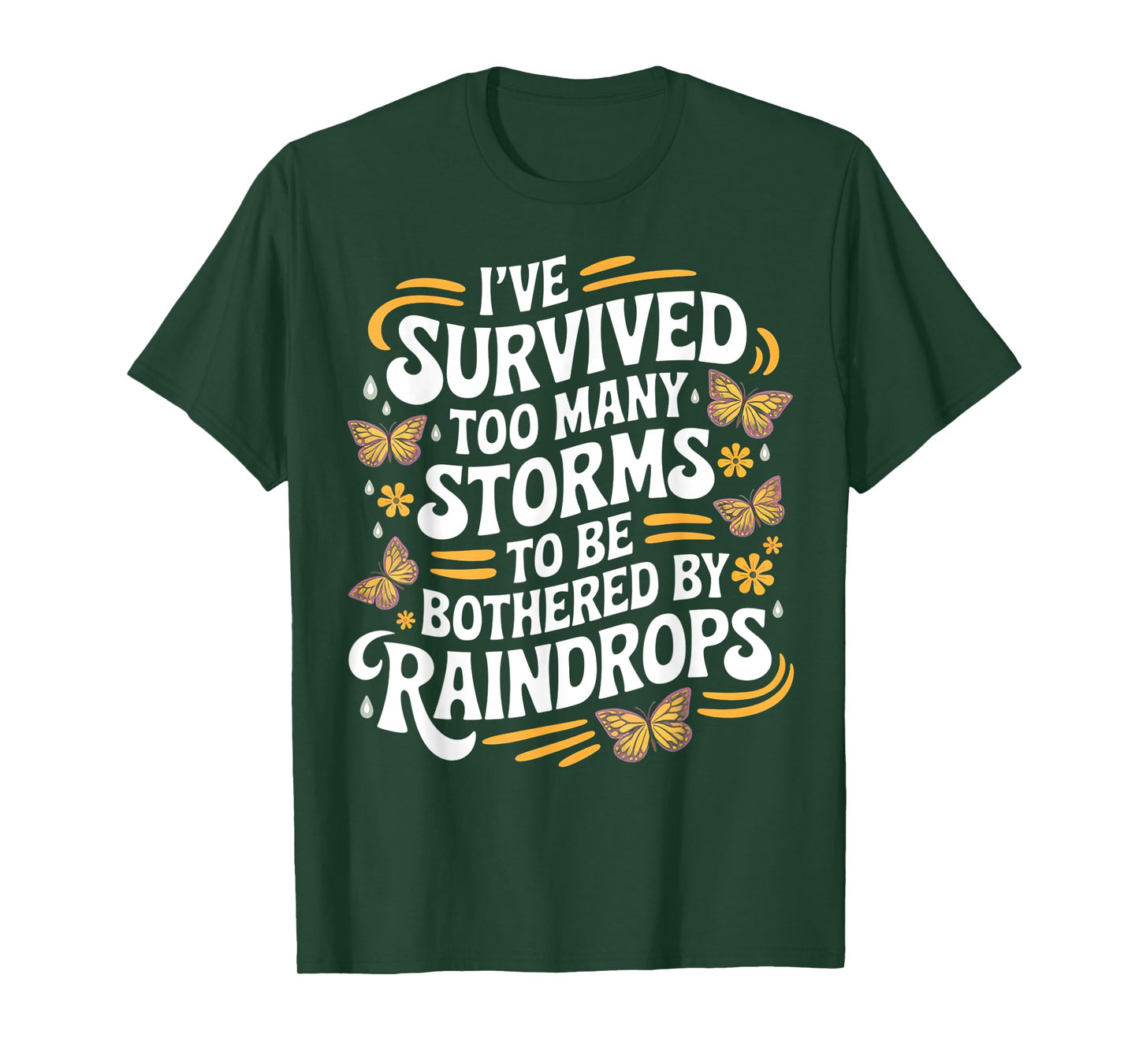 I've Survived Too Many Storms To Be Bothered By Raindrops T-Shirt