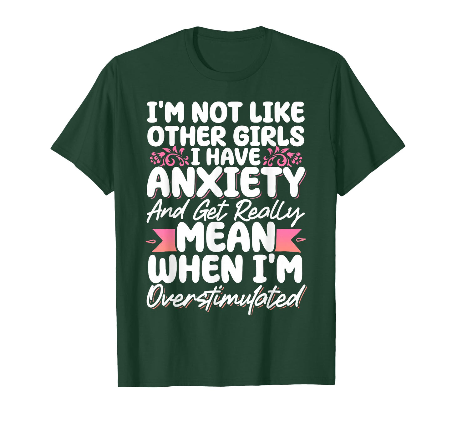 I'm Not Like Other Girls I Have Anxiety Mean Overstimulated T-Shirt