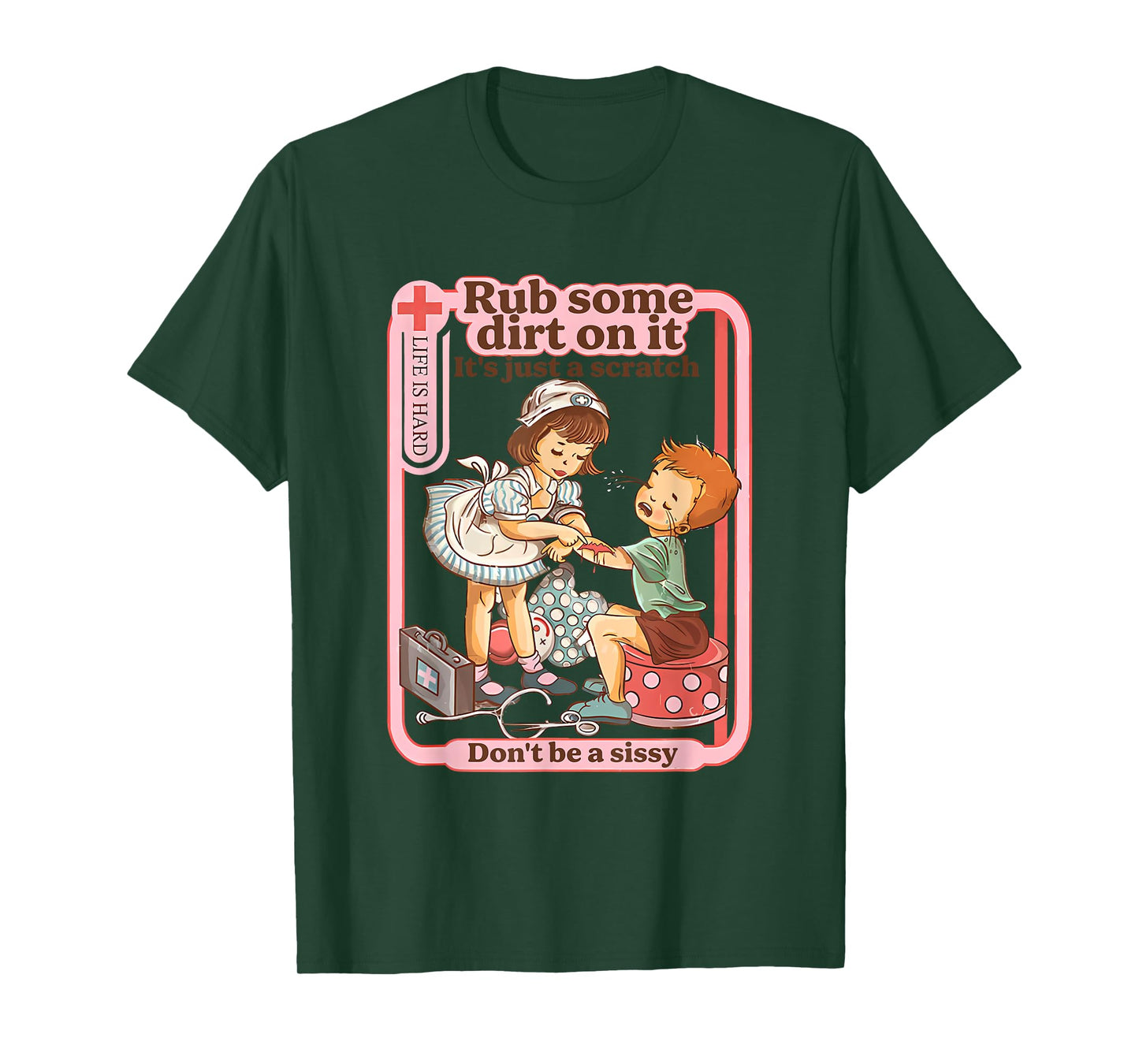 Rub Some Dirt On It It's Just A Scratch Don't Be A Sissy T-Shirt