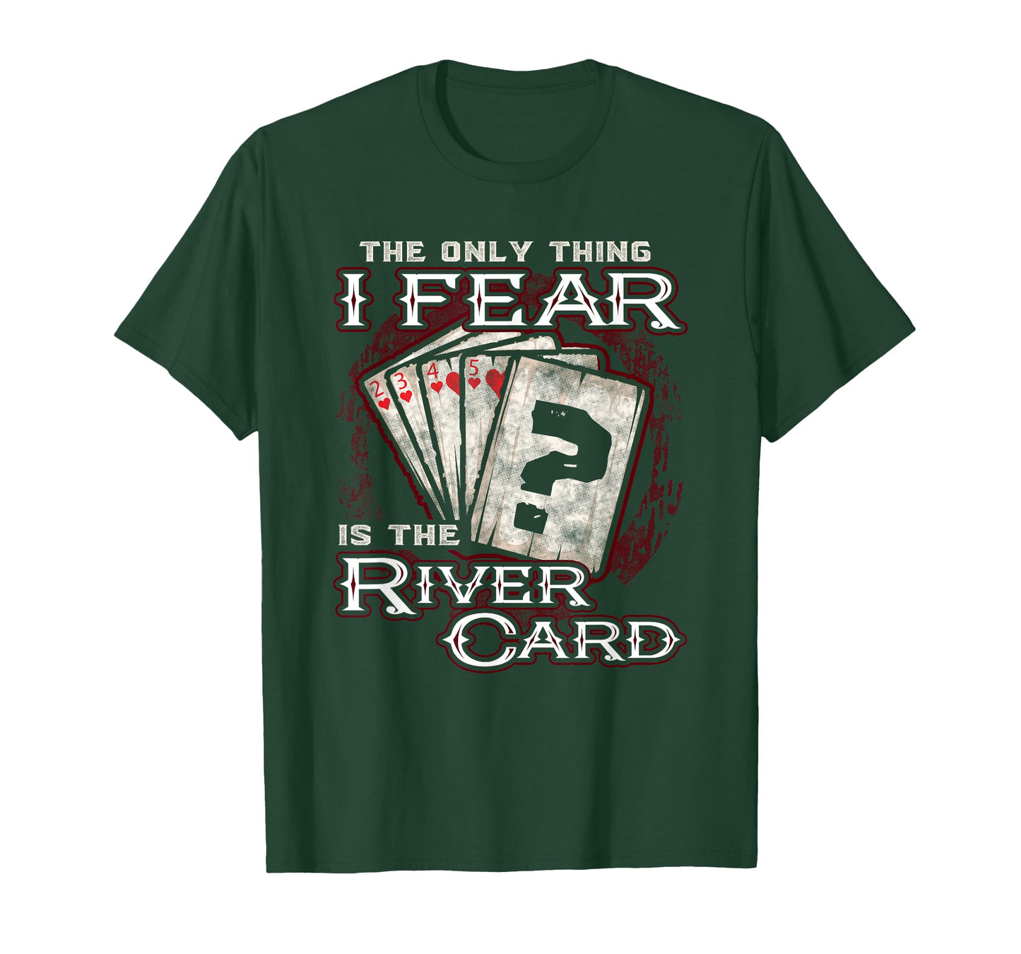The Only Thing I Fear Is The River Card Funny Poker Player T-Shirt