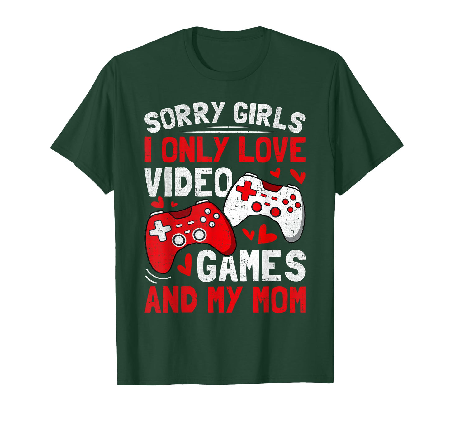 Sorry Girls I Only Love Video Games And My Mom Valentine Day T-Shirt