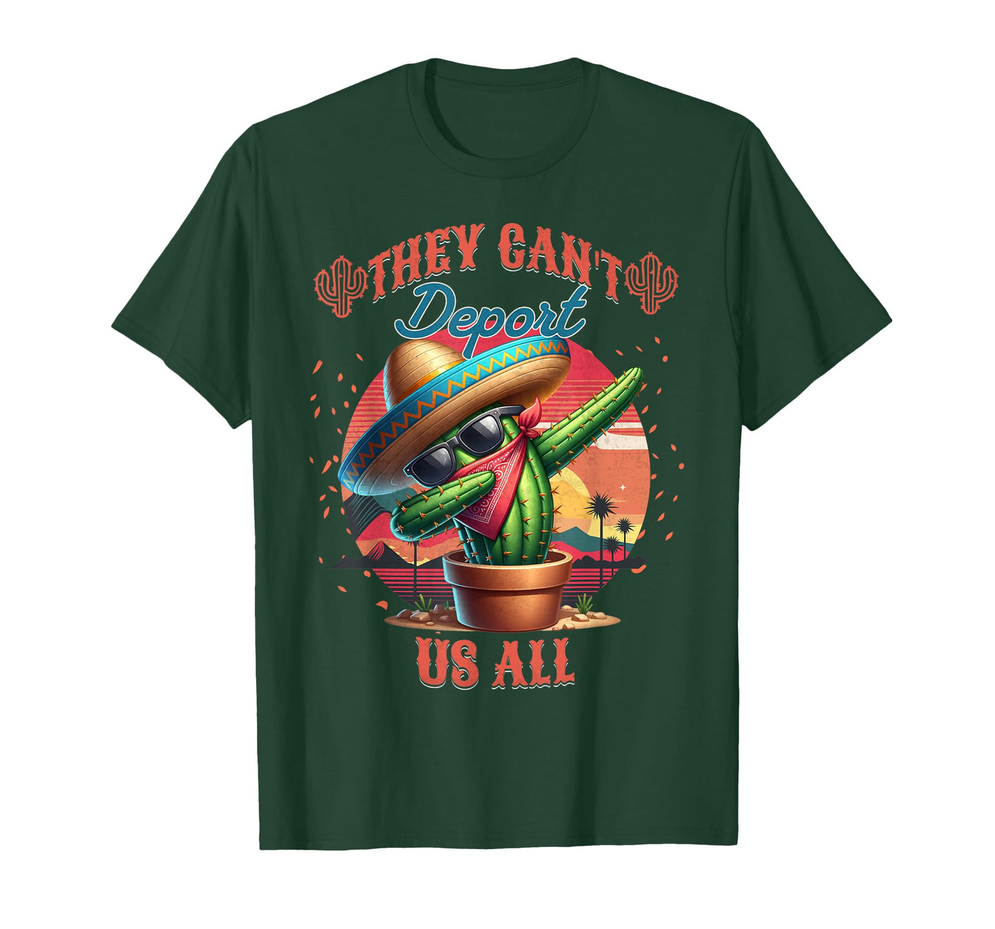 They Can't Deport Us All Mexican Immigrant Funny Deportation T-Shirt