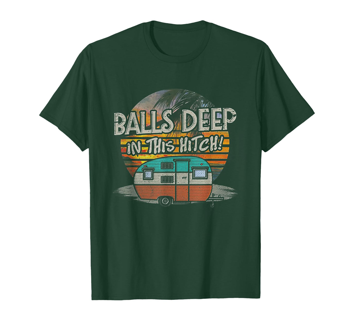 Balls Deep In This Hitch Funny Camping Gift Tshirt T-Shirt