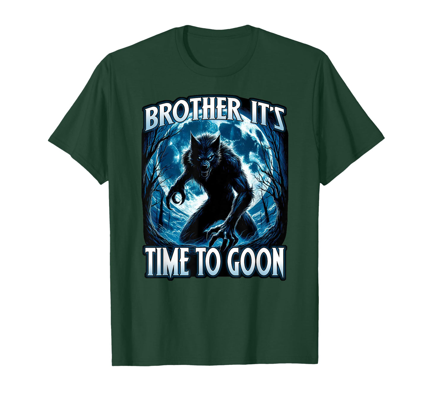 BROTHER IT'S TIME TO GOON Cringe Alpha Wolf Edging Gooner T-Shirt