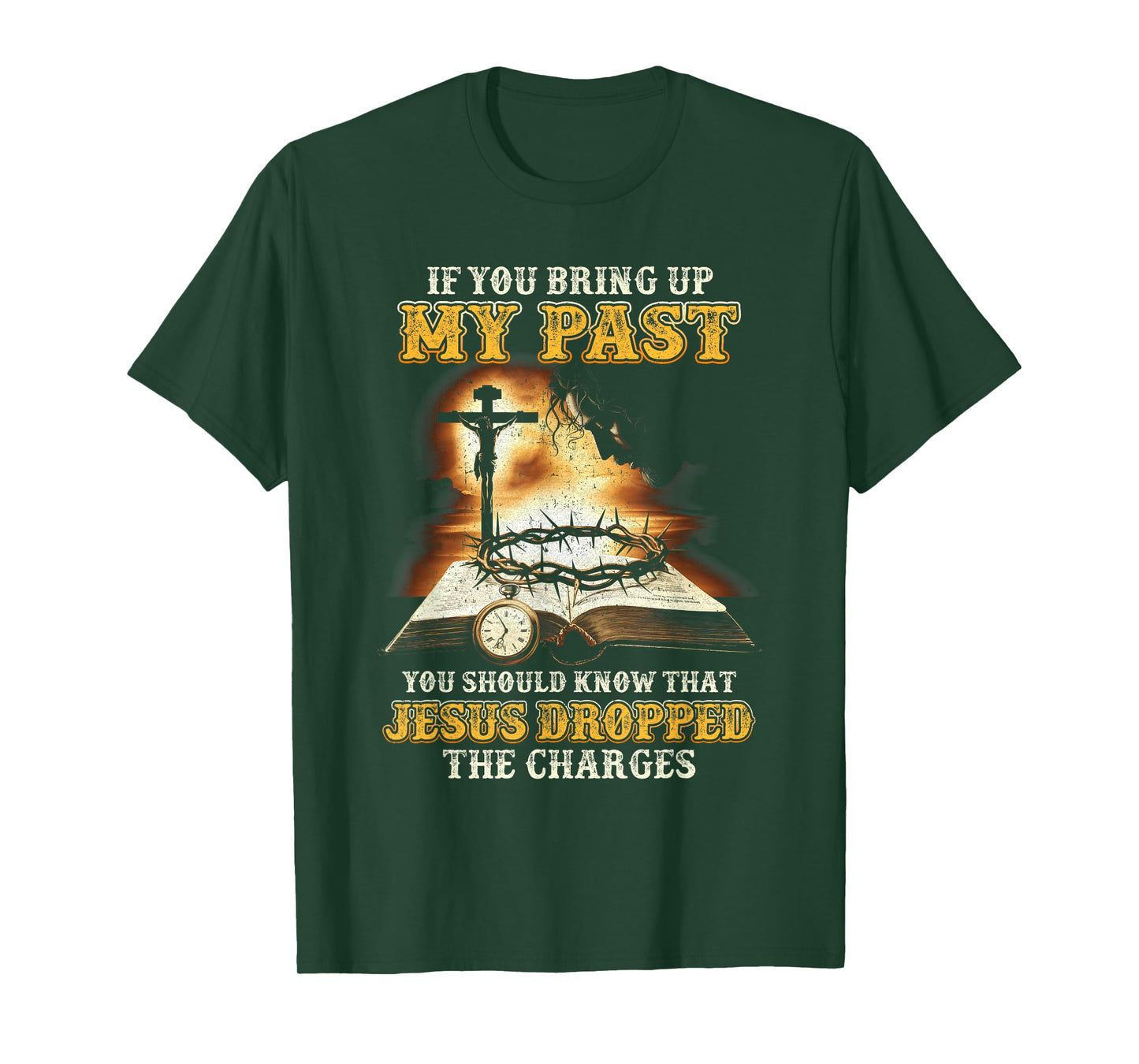 If You Bring Up My Past You Should Know That Jesus T-Shirt