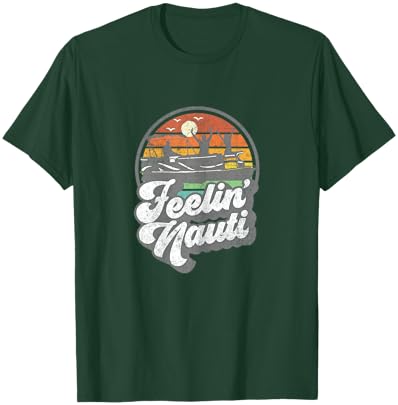 Funny Pontoon Boat Feelin Nauti Pontooning Retro Boating T-Shirt - T-Shirt | Forest