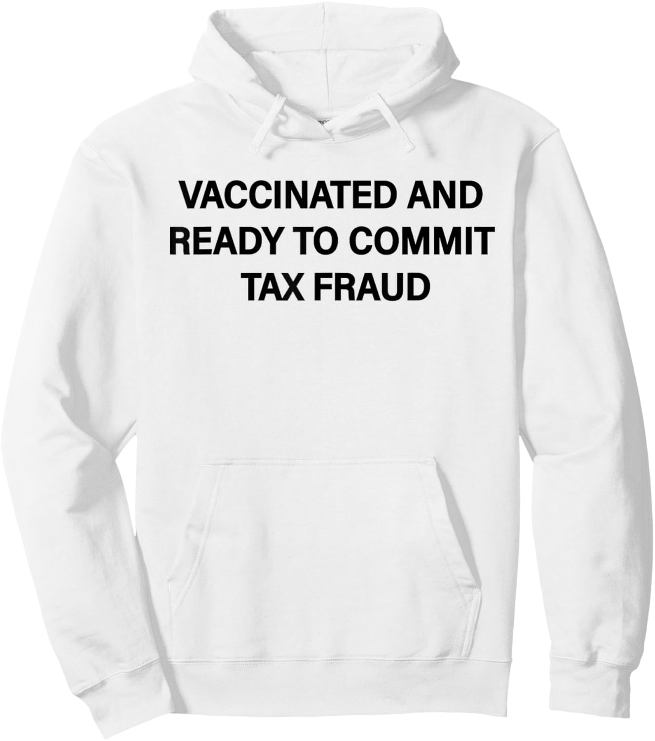 Vaccinated And Ready to Commit Tax Fraud Funny vaccination Hoodie - Hoodie | White