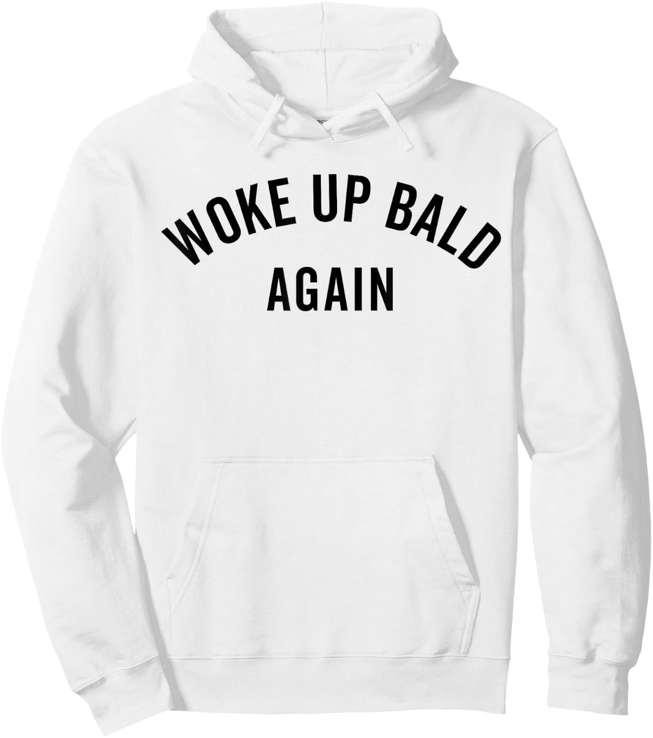 Woke Up Bold Again, Bald Guy, Bald Hair, Funny Ironic Hoodie - Hoodie | White