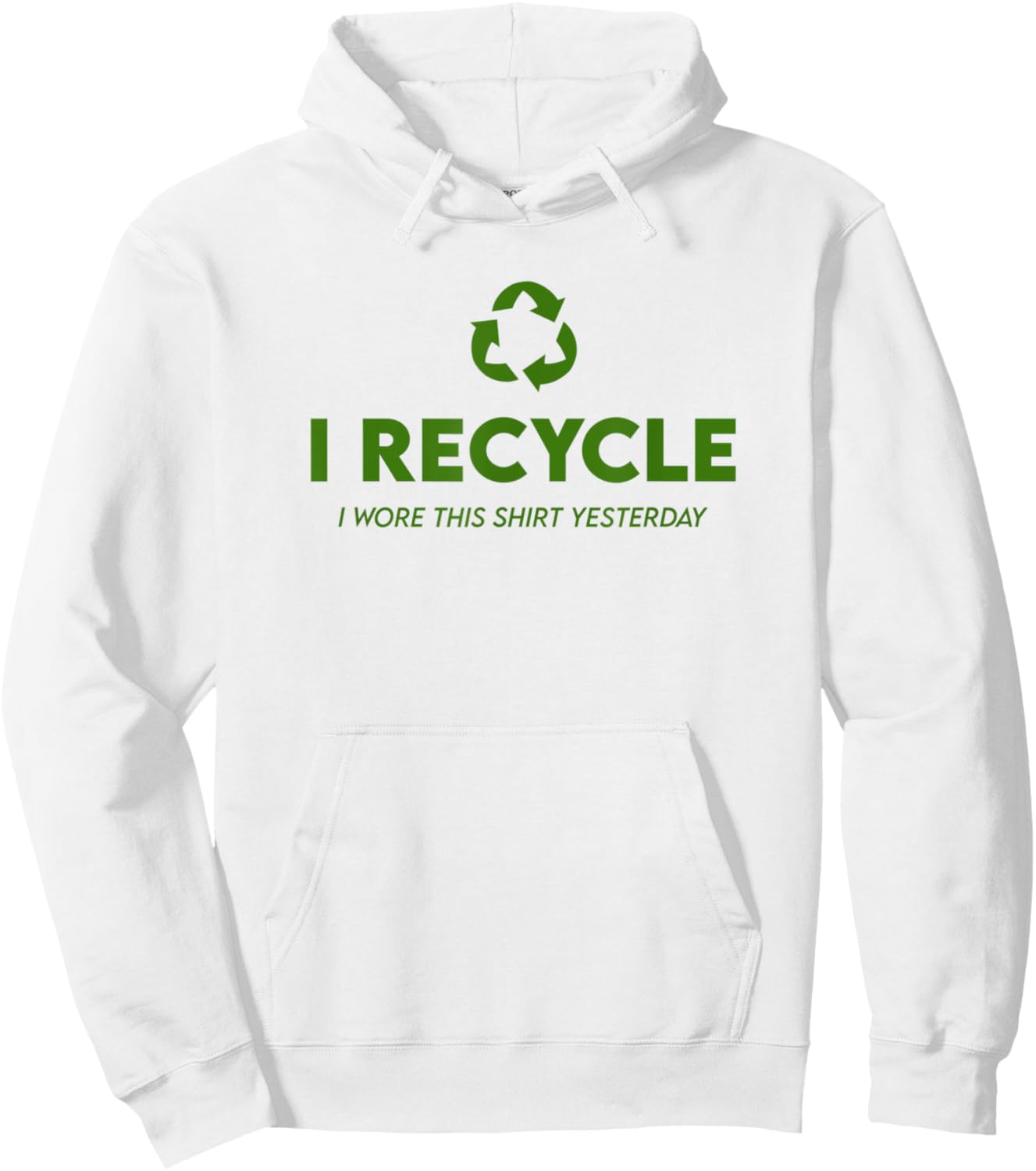 Funny Recycling - I Recycle I Wore This Shirt Yesterday Hoodie - Hoodie | White