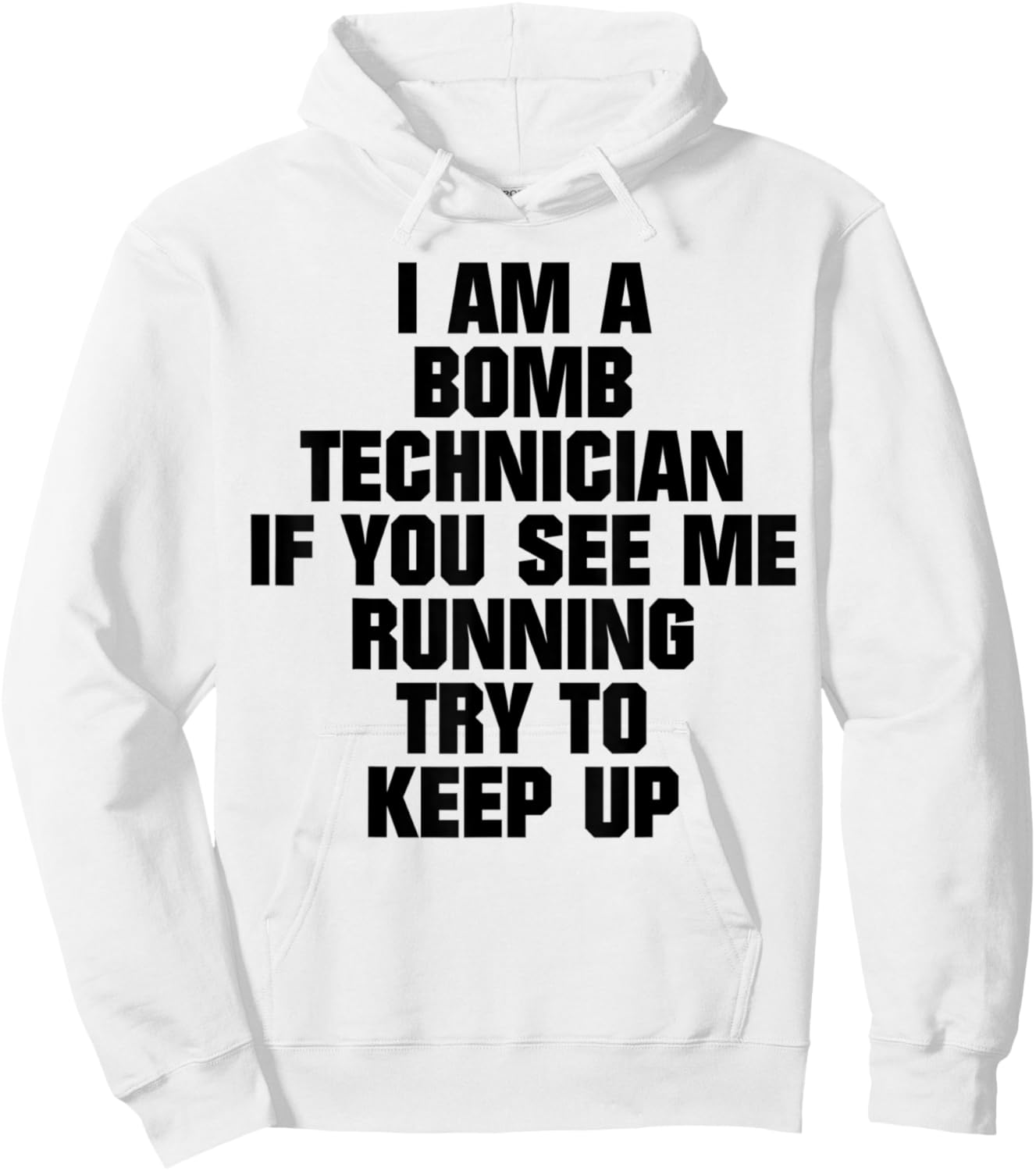 I Am A Bomb Technician If You See Me Running Try To Keep Up Hoodie - Hoodie | White