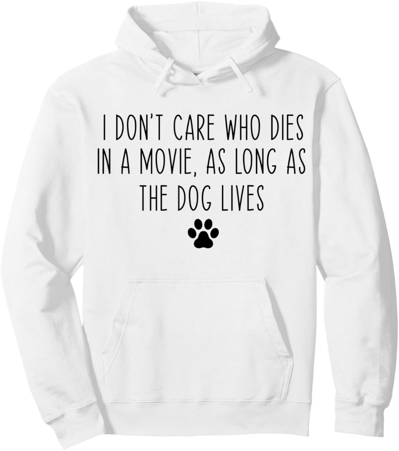 I Don't Care Who Dies In A Movie As Long As Dog Lives Funny Hoodie - Hoodie | White