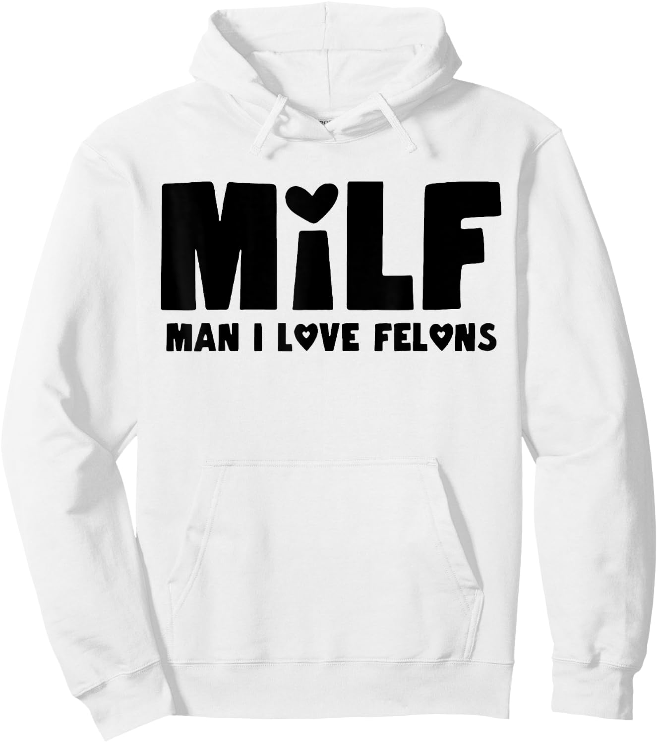 Milf Man I Love Felons Hoodie - Hoodie | White