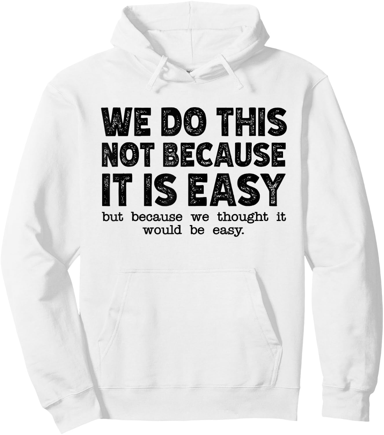 Funny Cool Sarcastic We Do This Not Because It is Easy Hoodie - Hoodie | White