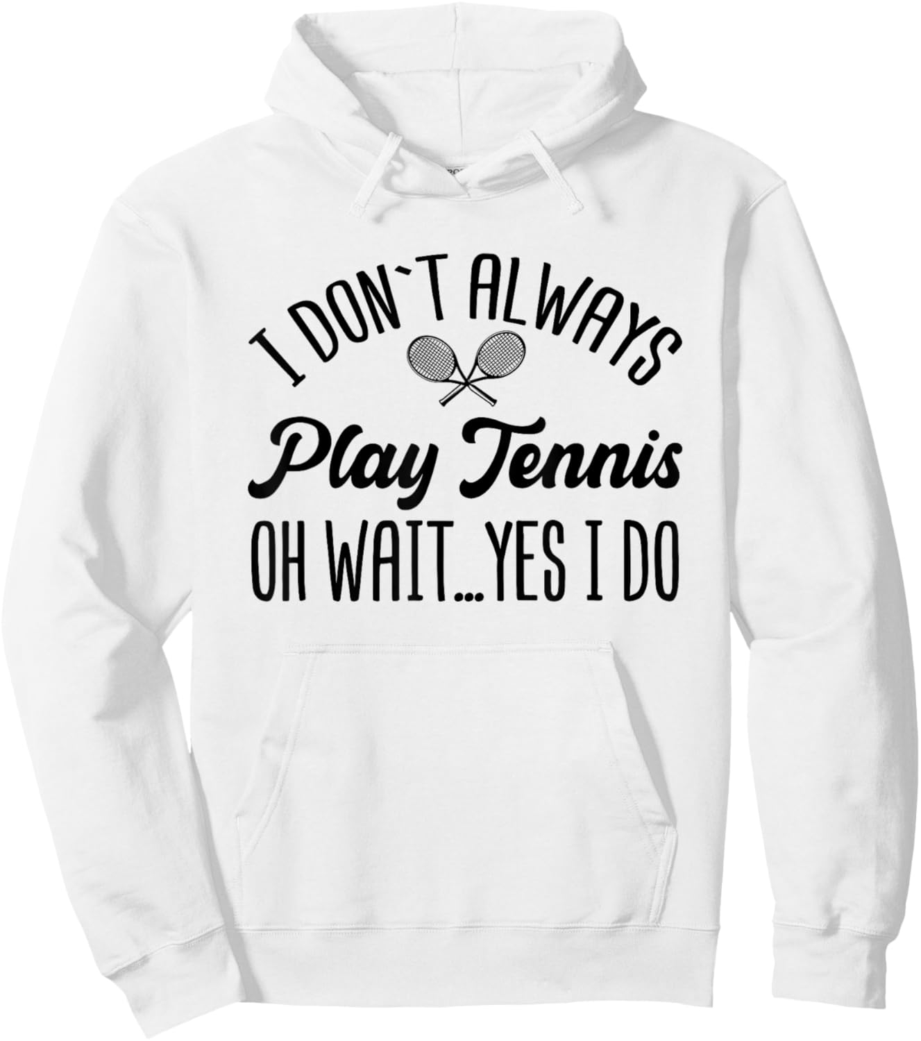I Don't Always Play Tennis Oh Wait Yes I Do Funny Gift Hoodie - Hoodie | White