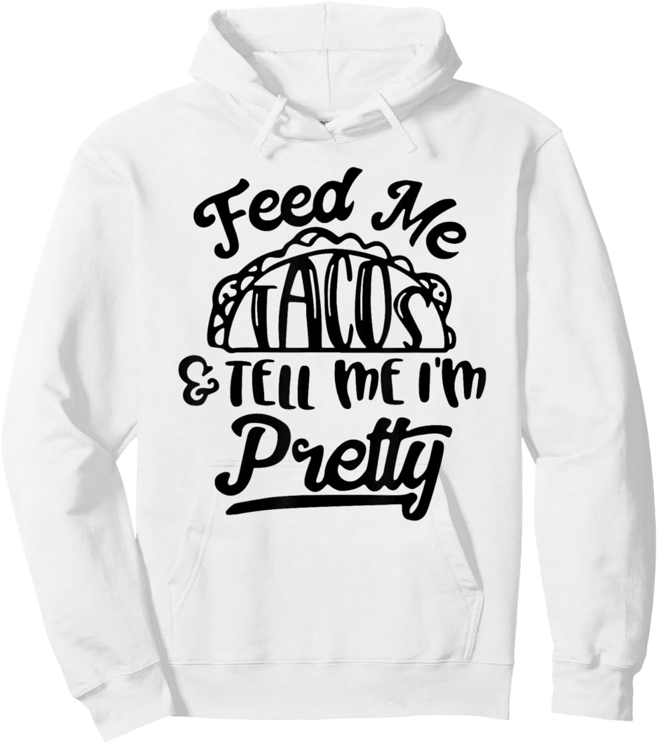 Feed Me Tacos and Tell Me I'm Pretty Hoodie - Hoodie | White