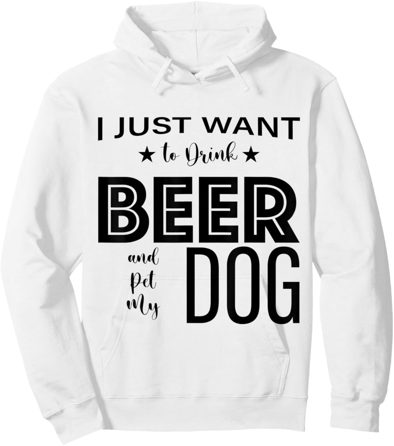 I Just Want to Drink Beer and Pet my Dog, Funny Dog Lover D Hoodie - Hoodie | White
